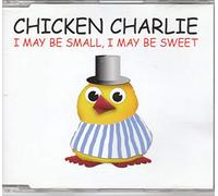 Chicken Charlie – I May Be Small, I May Be Sweet – Zyx Music