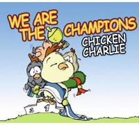 Chicken Charlie - We are The Champions