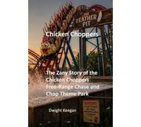 Chicken Choppers: The Zany Story of the Free-Range Chase and Chop Theme Park