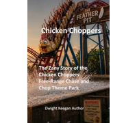 Chicken Choppers: The Zany Story of the Free-Range Chase and Chop Theme Park