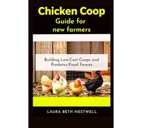 Chicken Coop Guide for new farmers: Building Low-Cost Coops and Predator-Proof Fences