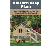 Chicken Coop Plans: How To Build The Perfect One For A Fraction Of The Cost Yourself: How To Determine Your Chicken Flock Size And Space Needs