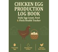 Chicken Egg Production Log Book: Daily Egg Count, Feed & Flock Health Tracker for Poultry Farmers & Backyard Chicken Keepers