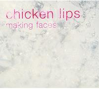 Chicken Lips - Making Faces
