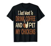 Chicken, Maman, Je Veux Juste Boire du café et caresser Mes Poulets T-Shirt
