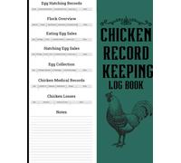 Chicken Record Keeping Log Book: Chicken/Poultry Record Book | Flock Overview, Egg Collection, Eating Egg Sales, Hatching Egg Sales, Chicken Medical ... Records, Chicken Losse, All In One Place