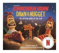 Chicken Run Dawn of the Nugget The Official Book of the Film by Aardman Animations Aardman Animations (Auteur)