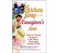 Chicken Soup for the Caregiver's Soul: Stories to Inspire Caregivers in the Home, Community and the World