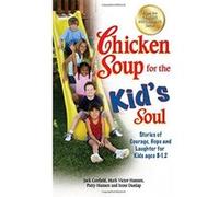 Chicken Soup for the Kid's Soul: Stories of Courage, Hope and Laughter for Kids Ages 8-12 (Chicken Soup for the Soul) - [Livre en VO] Jack Canfield, Mark Victor Hansen, Patty Hansen (Auteur)