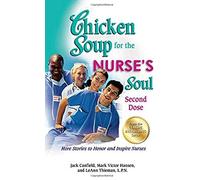Chicken Soup For The Nurse's Soul: Second Dose: More Stories To Honor And Inspire Nurses
