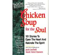 Chicken Soup for the Soul: 101 Stories to Open the Heart & Rekindle the Spirit