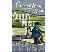 Chicken Soup for the Soul: Country Music: The Inspirational Stories Behind 101 of Your Favorite Country Songs Canfield, Jack, Mark, Hansen, Mark Victor, Rudder, Randy (Auteur)