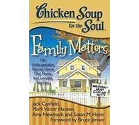 Chicken Soup for the Soul: Family Matters: 101 Unforgettable Stories about Our Nutty But Lovable Families Canfield, Jack, Mark, Hansen, Mark Victor, Newmark, Amy (Auteur)