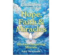 Chicken Soup for the Soul: Hope, Faith & Miracles 101 Awe-Inspiring Stories - Amy Newmark - Chicken Soup for the Soul - ebook (ePub) - Livre