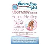 Chicken Soup for the Soul: Hope & Healing for Your Breast Cancer Journey: Surviving and Thriving During and After Your Diagnosis and Treatment - [Version Originale] Julie Silver (Auteur)