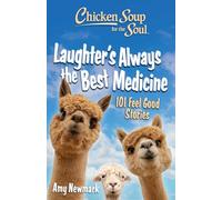 Chicken Soup for the Soul: Laughter's Always the Best Medicine: 101 Feel-Good Stories