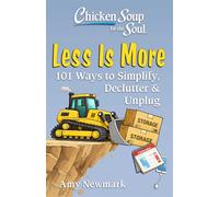 Chicken Soup for the Soul: Less Is More 101 Ways to Simplify, Declutter, & Unplug - Amy Newmark - Chicken Soup for the Soul - ebook (ePub) - Livre