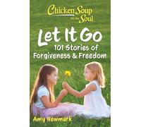 Chicken Soup for the Soul: Let It Go 101 Stories about Forgiveness and Freedom - Amy Newmark - Chicken Soup for the Soul - ebook (ePub) - Livre