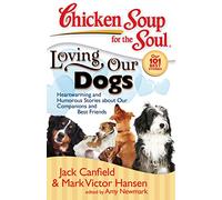 Chicken Soup for the Soul: Loving Our Dogs: Heartwarming and Humorous Stories about our Companions and Best Friends