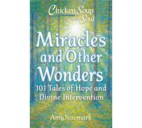 Chicken Soup for the Soul: Miracles and Other Wonders 101 Tales of Hope and Divine Intervention - Amy Newmark - Chicken Soup for the Soul - ebook (ePub) - Livre