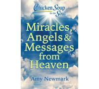 Chicken Soup for the Soul: Miracles, Angels & Messages from Heaven