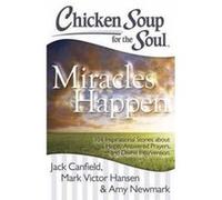 Chicken Soup for the Soul: Miracles Happen: 101 Inspirational Stories about Hope, Answered Prayers, and Divine Intervention - [Version Originale] Inconnu (Auteur)