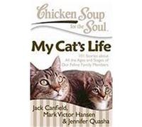 Chicken Soup for the Soul: My Cat's Life: 101 Stories about All the Ages and Stages of Our Feline Family Members Canfield, Jack, Mark, Hansen, Mark Victor (Auteur)