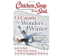 Chicken Soup for the Soul: O Canada the Wonders of Winter: 101 Stories about Bad Weather, Good Times, and Great Sports Matthews, Janet (Auteur)