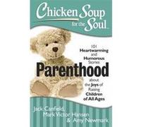 Chicken Soup for the Soul: Parenthood: 101 Heartwarming and Humorous Stories about the Joys of Raising Children of All Ages Mark Victor Hansen (Auteur)