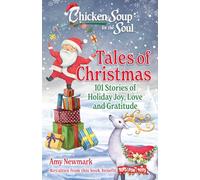 Chicken Soup for the Soul: Tales of Christmas: 101 Stories of Holiday Joy, Love and Gratitude