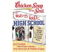 Chicken Soup for the Soul Teens Talk High School, Chicken Soup for the Soul Series Amy Newmark, Jack Canfield, Madeline Clapps, Mark Victor Hansen (Auteur)