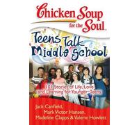 Chicken Soup For The Soul: Teens Talk Middle School