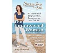 Chicken Soup for the Soul: The Empowered Woman: 101 Stories about Being Confident, Courageous and Your True Self - [Version Originale] Inconnu (Auteur)
