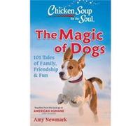 Chicken Soup for the Soul: The Magic of Dogs Amy Newmark (Auteur)