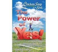 Chicken Soup For The Soul: The Power Of Yes!: 101 Stories about Adventure, Change and Positive Thinking - [Version Originale] Inconnu (Auteur)