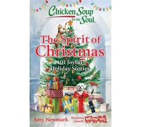 Chicken Soup for the Soul: The Spirit of Christmas 101 Joyful Holiday Stories - Amy Newmark - Chicken Soup for the Soul - ebook (ePub) - Livre