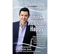 Chicken Soup For The Soul: Think, Act & Be Happy