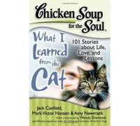 Chicken Soup for the Soul What I Learned from the Cat, Chicken Soup for the Soul Series Amy Newmark, Jack Canfield, Mark Victor Hansen (Auteur)
