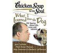 Chicken Soup for the Soul What I Learned from the Dog, Chicken Soup for the Soul Series Amy Newmark, Jack Canfield, Mark Victor Hansen (Auteur)