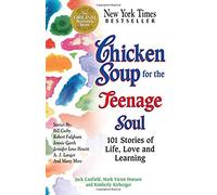 Chicken Soup for the Teenage Soul: 101 Stories of Life, Love and Learning