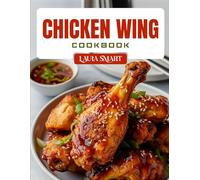 CHICKEN WING COOKBOOK: Irresistible Chicken Wing Recipes - Crispy, Saucy, Baked & Fried Wings for Game Day, Parties, and Everyday Cravings