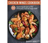 Chicken Wings Cookbook: 60 Appetizing Recipes of The Americans' Favorite Finger Food