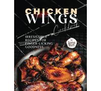Chicken Wings Cookbook: Irresistible Recipes For Finger-Licking Goodness