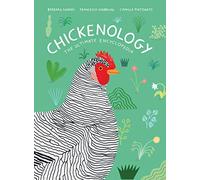 Chickenology: The Ultimate Encyclopedia