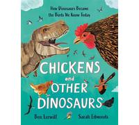 Chickens and Other Dinosaurs How Dinosaurs Became the Birds We Know Today - Ben Lerwill - Welbeck Children's Books - ebook (ePub) - Livre
