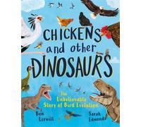 Chickens and Other Dinosaurs The unbelievable story of bird evolution - Ben Lerwill - Welbeck Children's Books - ebook (ePub) - Livre