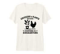 Chickens and Plants Because Everyone is Exhausting T-Shirt Haut de Gamme