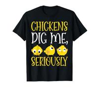 Chickens Dig Me, Seriously. T-Shirt Graphique avec Valeur