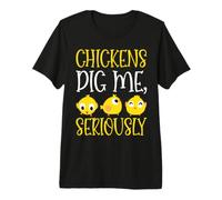 Chickens Dig Me, Seriously. T-Shirt Haut de Gamme