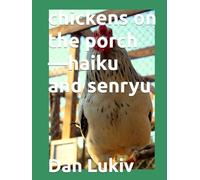 chickens on the porch-haiku and senryu